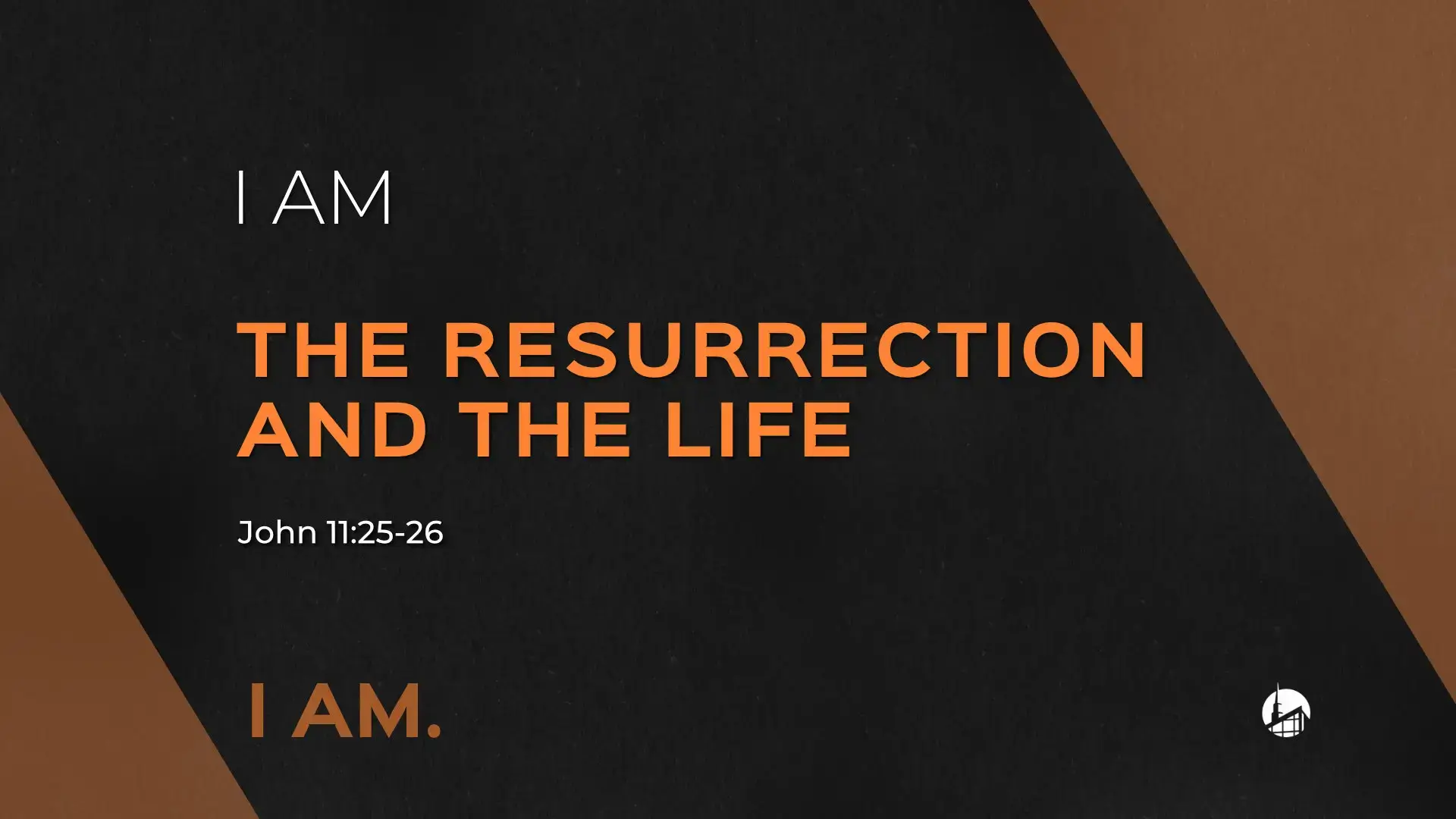 I AM The Resurrection And The Life