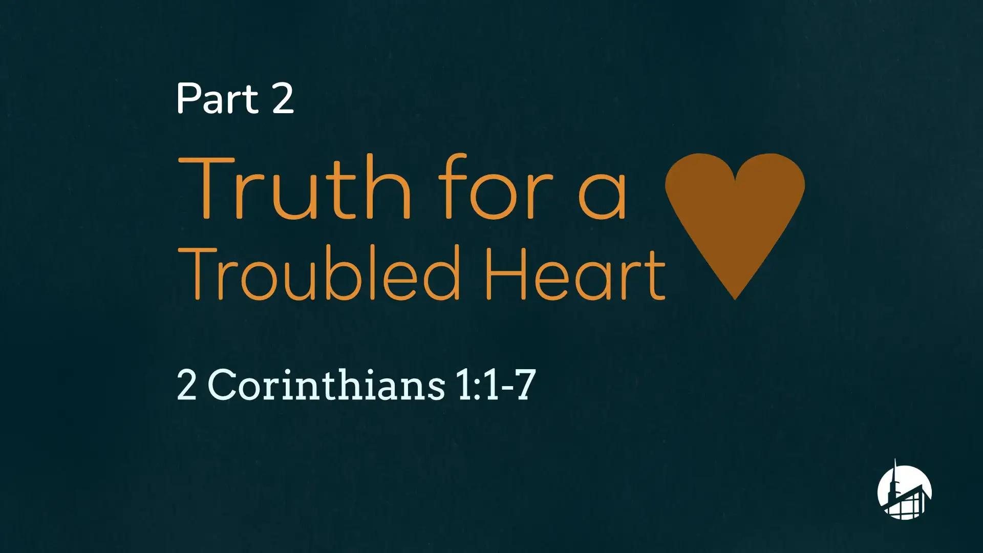 Truth for a Troubled Heart Part 2